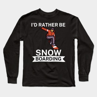 Id rather be snowboarding Long Sleeve T-Shirt